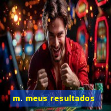 m. meus resultados