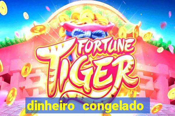 dinheiro congelado na plataforma de jogos