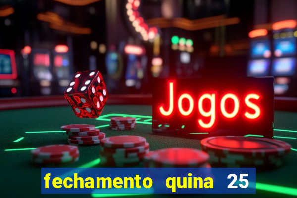 fechamento quina 25 garante quadra com