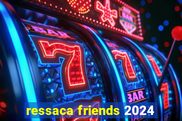 ressaca friends 2024