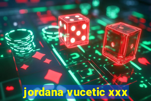 jordana vucetic xxx