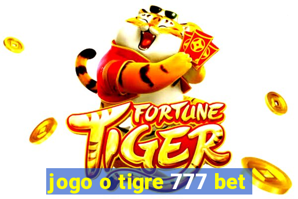 jogo o tigre 777 bet