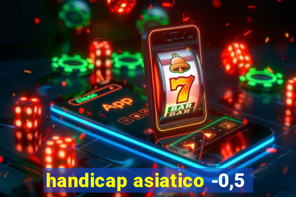 handicap asiatico -0,5