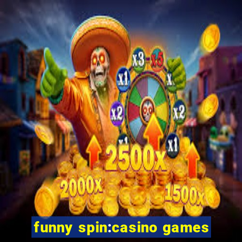 funny spin:casino games