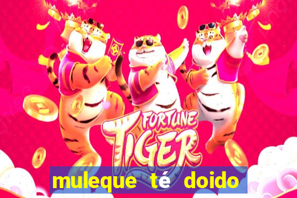 muleque té doido 4 o filme completo dublado