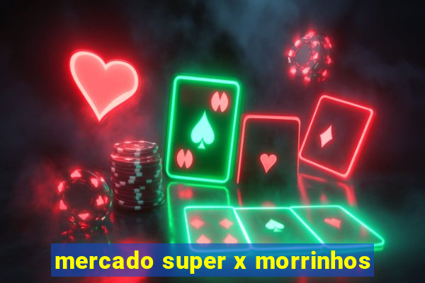 mercado super x morrinhos