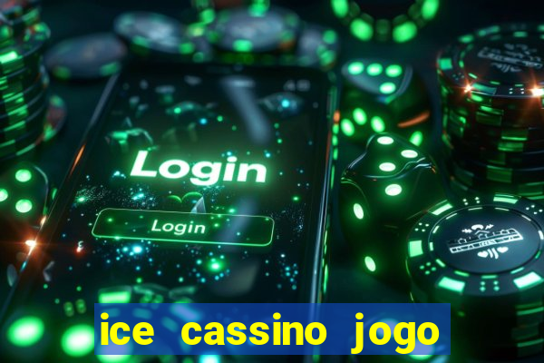 ice cassino jogo de aposta