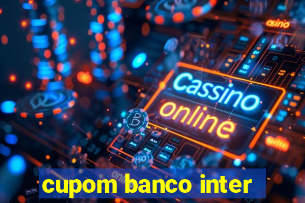 cupom banco inter