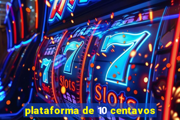 plataforma de 10 centavos