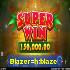 Blazer=h:blaze