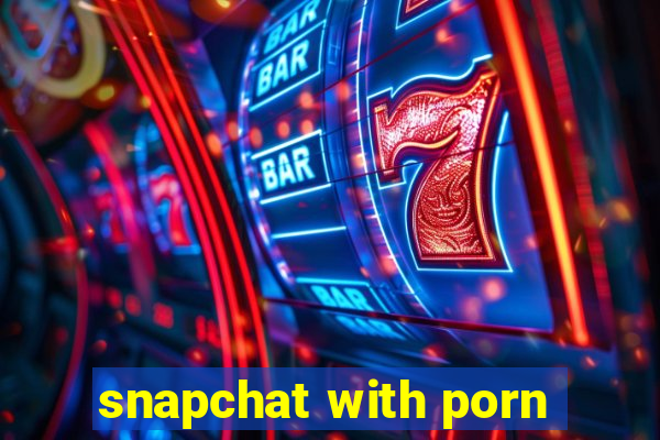 snapchat with porn