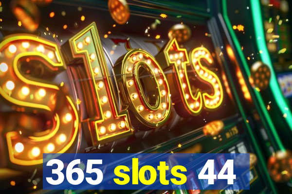 365 slots 44