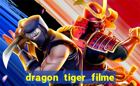 dragon tiger filme completo dublado online