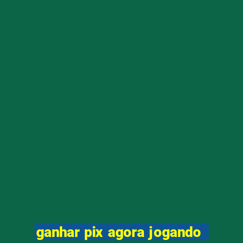 ganhar pix agora jogando