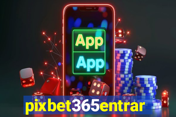 pixbet365entrar