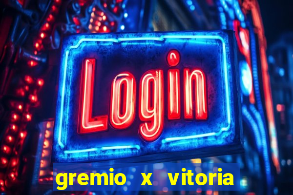 gremio x vitoria ao vivo