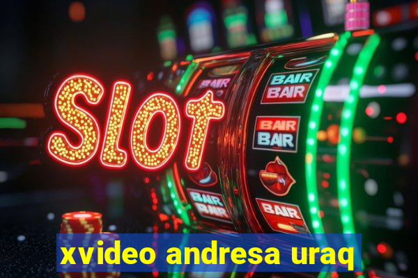 xvideo andresa uraq