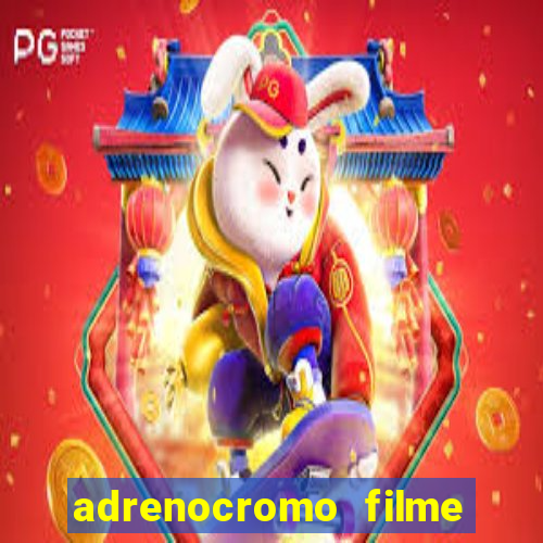 adrenocromo filme completo dublado