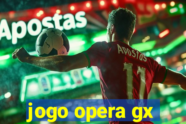 jogo opera gx