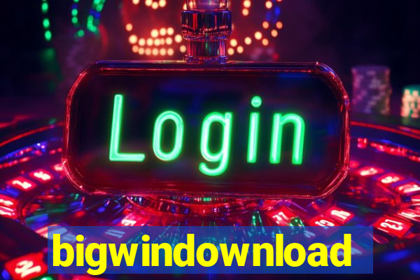 bigwindownload