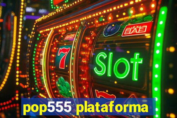 pop555 plataforma