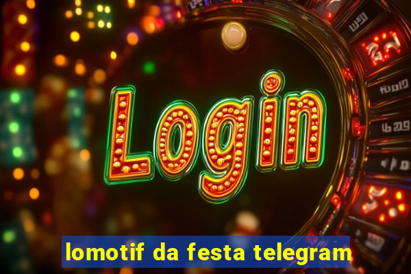 lomotif da festa telegram