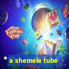 a shemele tube