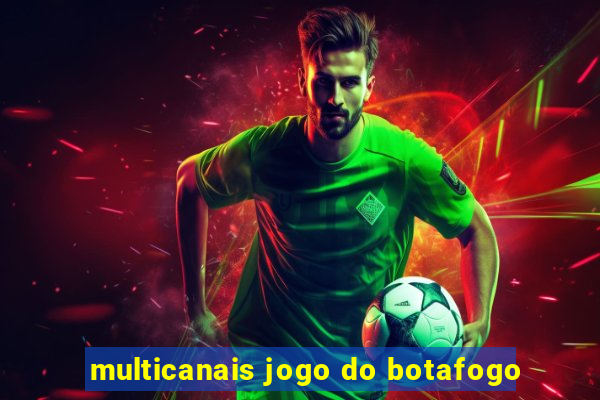 multicanais jogo do botafogo