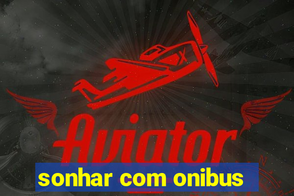 sonhar com onibus