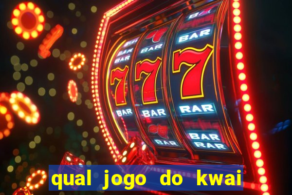 qual jogo do kwai que ganha mais dinheiro