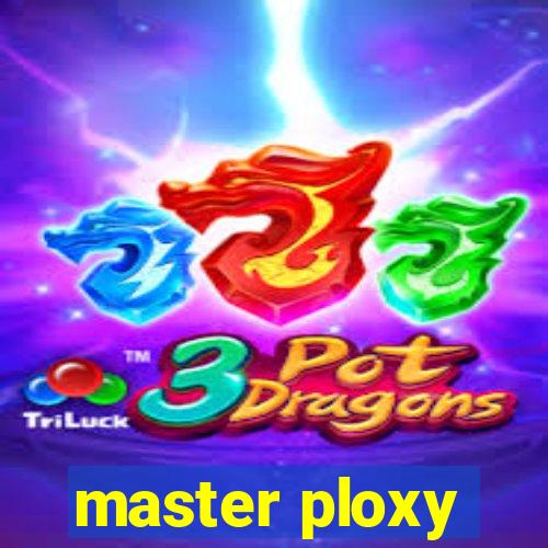 master ploxy