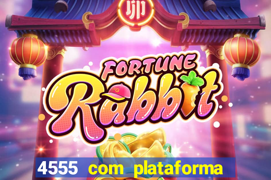 4555 com plataforma de jogos