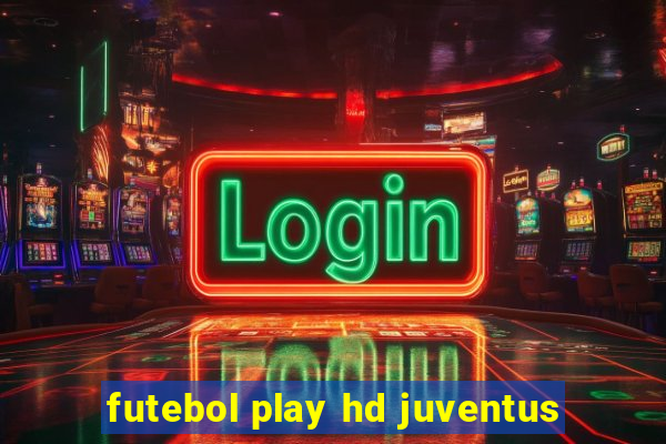 futebol play hd juventus