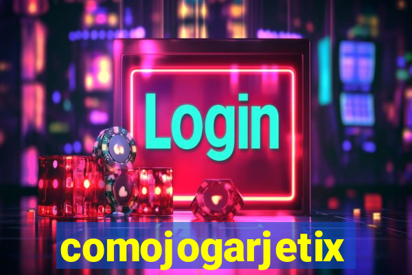 comojogarjetix