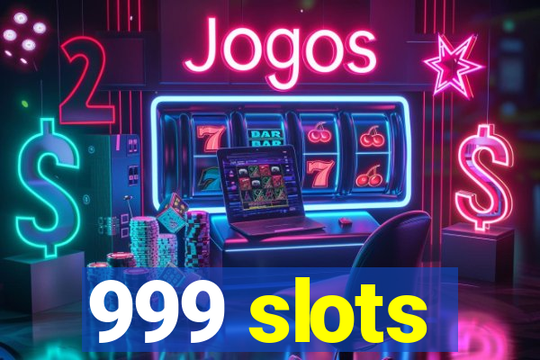 999 slots