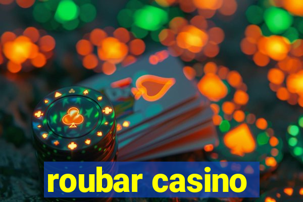 roubar casino