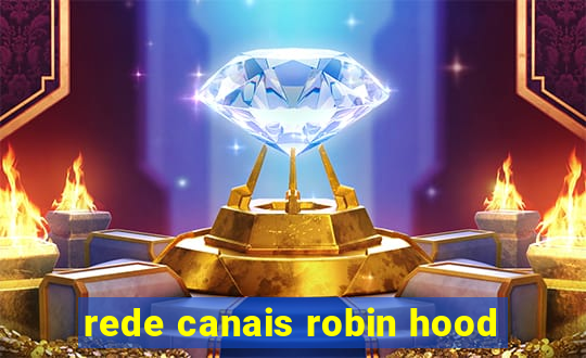 rede canais robin hood