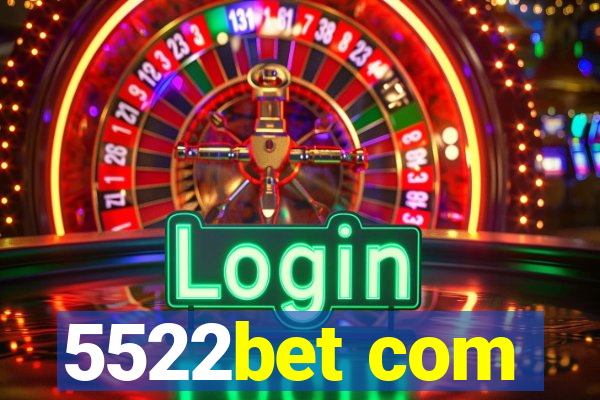 5522bet com