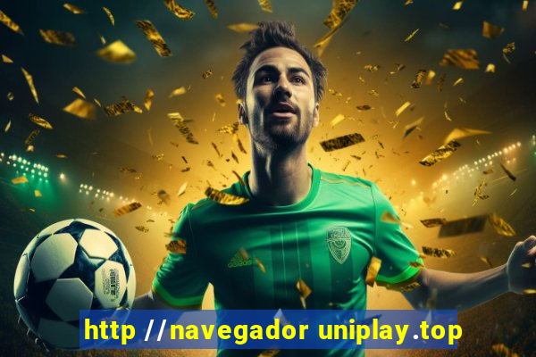 http //navegador uniplay.top