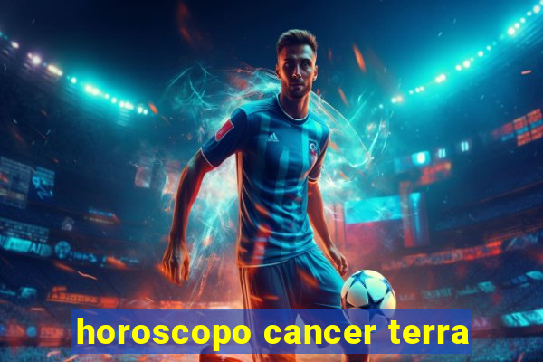 horoscopo cancer terra