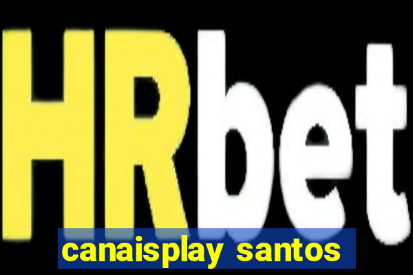 canaisplay santos