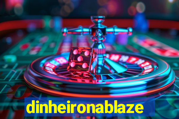 dinheironablaze