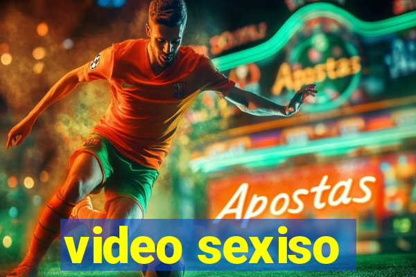 video sexiso