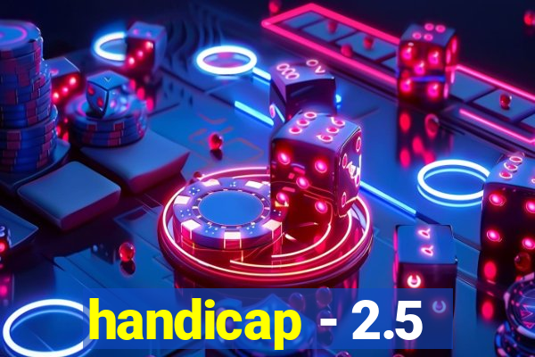 handicap - 2.5