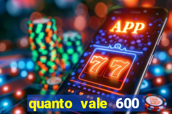 quanto vale 600 mil cruzeiros em reais