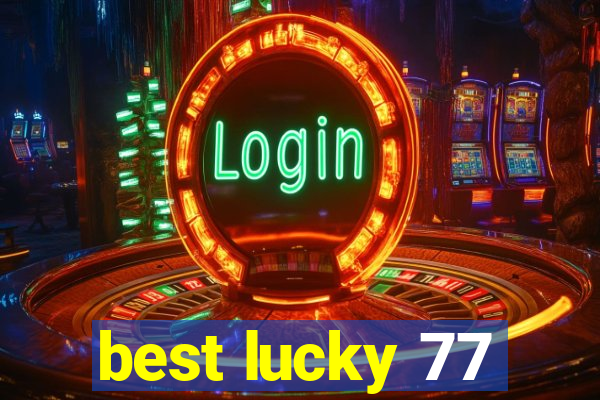 best lucky 77