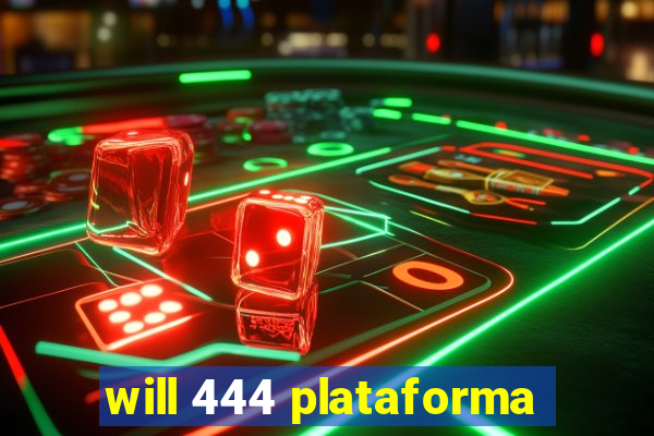 will 444 plataforma