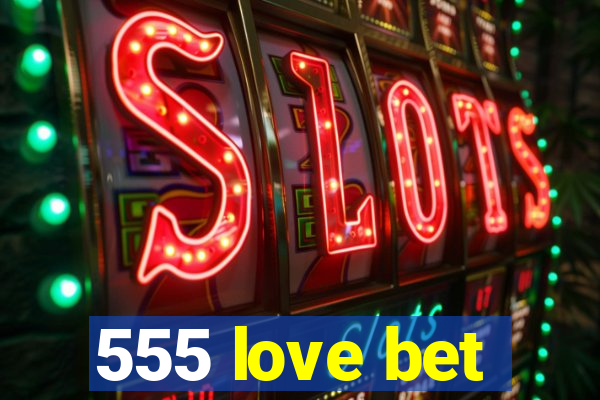 555 love bet