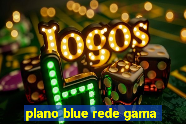 plano blue rede gama